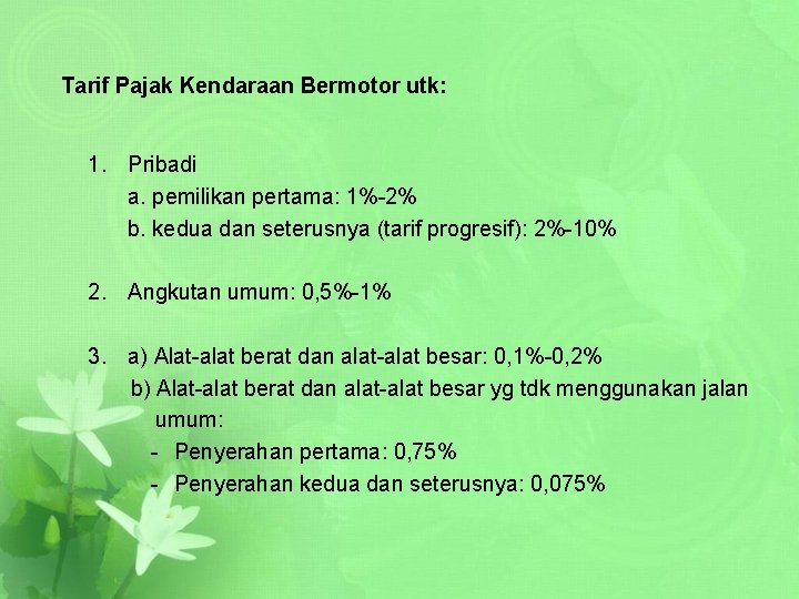 Tarif Pajak Kendaraan Bermotor utk: 1. Pribadi a. pemilikan pertama: 1%-2% b. kedua dan