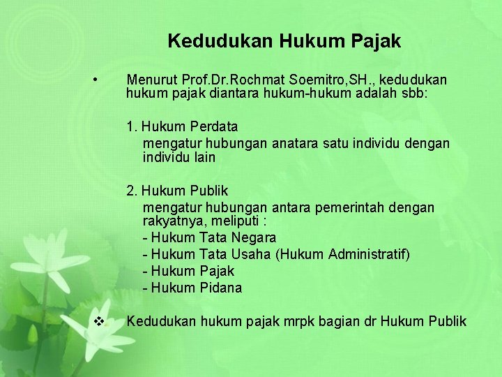 Kedudukan Hukum Pajak • Menurut Prof. Dr. Rochmat Soemitro, SH. , kedudukan hukum pajak