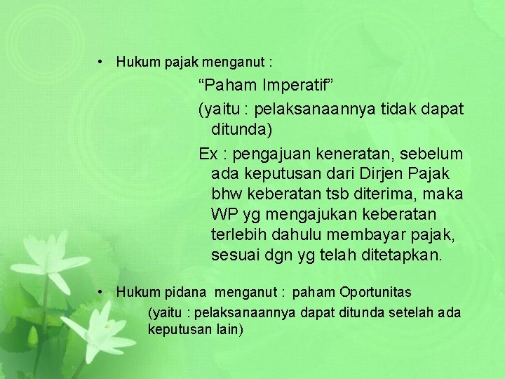  • Hukum pajak menganut : “Paham Imperatif” (yaitu : pelaksanaannya tidak dapat ditunda)