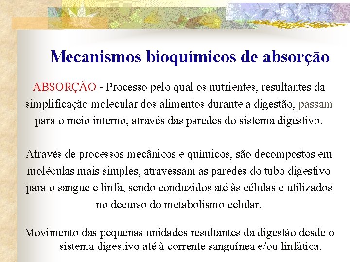 Mecanismos bioquímicos de absorção ABSORÇÃO - Processo pelo qual os nutrientes, resultantes da simplificação