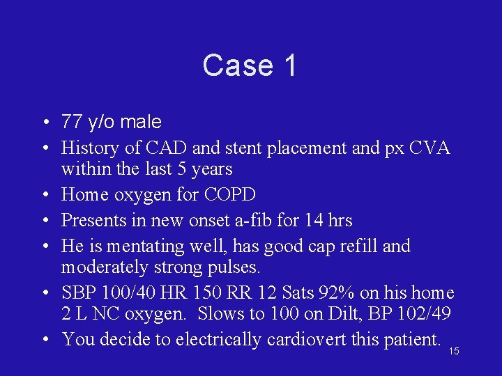 Case 1 • 77 y/o male • History of CAD and stent placement and