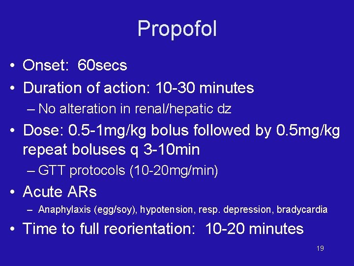 Propofol • Onset: 60 secs • Duration of action: 10 -30 minutes – No