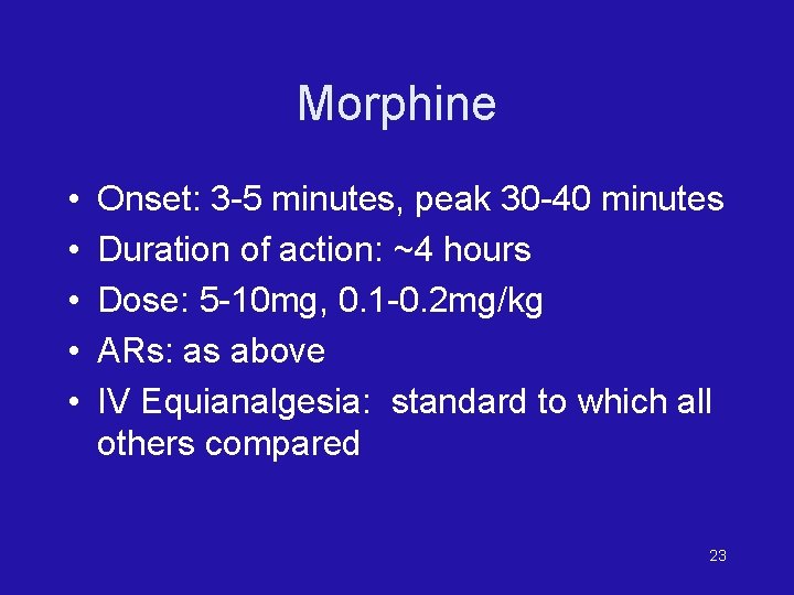 Morphine • • • Onset: 3 -5 minutes, peak 30 -40 minutes Duration of