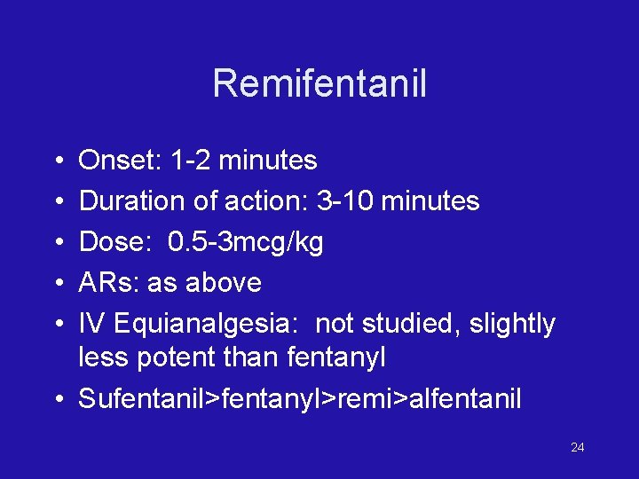 Remifentanil • • • Onset: 1 -2 minutes Duration of action: 3 -10 minutes