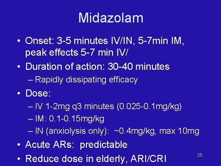 Midazolam • Onset: 3 -5 minutes IV/IN, 5 -7 min IM, peak effects 5