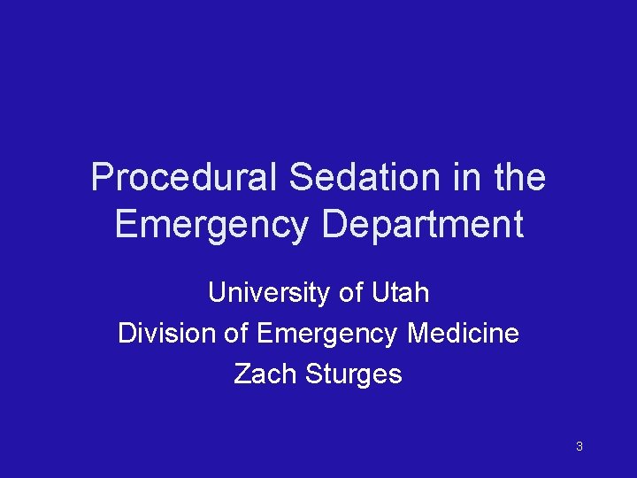 Procedural Sedation in the Emergency Department University of Utah Division of Emergency Medicine Zach