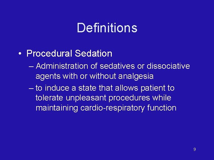 Definitions • Procedural Sedation – Administration of sedatives or dissociative agents with or without
