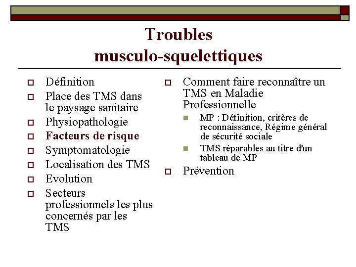 Troubles musculo-squelettiques o o o o Définition Place des TMS dans le paysage sanitaire Troubles musculo-squelettiques o o o o Définition Place des TMS dans le paysage sanitaire