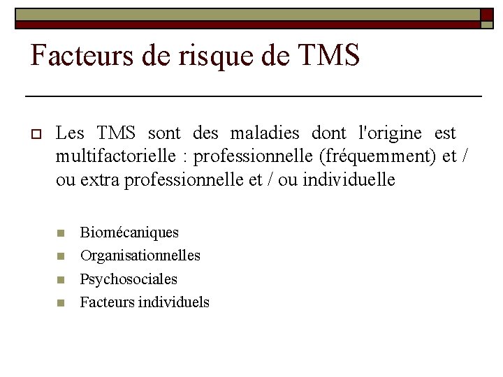 Facteurs de risque de TMS o Les TMS sont des maladies dont l'origine est Facteurs de risque de TMS o Les TMS sont des maladies dont l'origine est