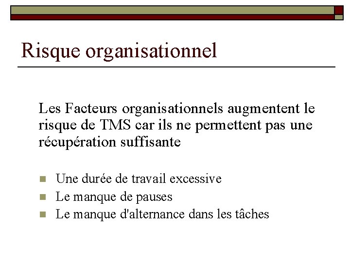 Risque organisationnel Les Facteurs organisationnels augmentent le risque de TMS car ils ne permettent Risque organisationnel Les Facteurs organisationnels augmentent le risque de TMS car ils ne permettent