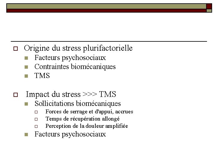o Origine du stress plurifactorielle n n n o Facteurs psychosociaux Contraintes biomécaniques TMS o Origine du stress plurifactorielle n n n o Facteurs psychosociaux Contraintes biomécaniques TMS