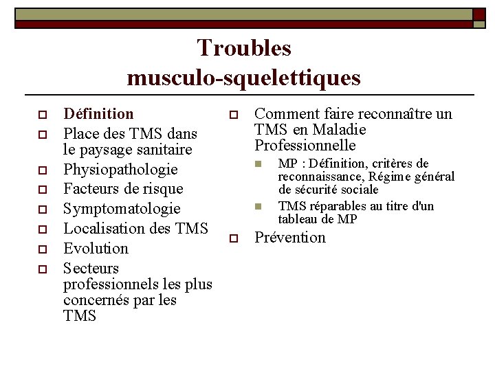 Troubles musculo-squelettiques o o o o Définition Place des TMS dans le paysage sanitaire Troubles musculo-squelettiques o o o o Définition Place des TMS dans le paysage sanitaire