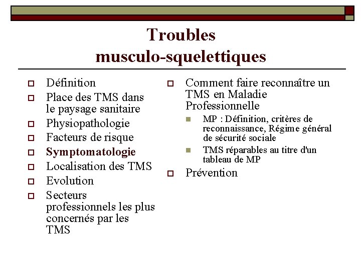 Troubles musculo-squelettiques o o o o Définition Place des TMS dans le paysage sanitaire Troubles musculo-squelettiques o o o o Définition Place des TMS dans le paysage sanitaire