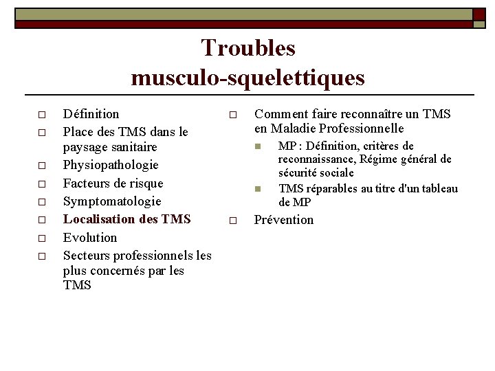 Troubles musculo-squelettiques o o o o Définition Place des TMS dans le paysage sanitaire Troubles musculo-squelettiques o o o o Définition Place des TMS dans le paysage sanitaire