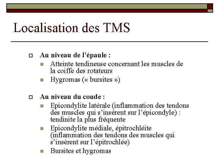 Localisation des TMS o Au niveau de l’épaule : n Atteinte tendineuse concernant les Localisation des TMS o Au niveau de l’épaule : n Atteinte tendineuse concernant les