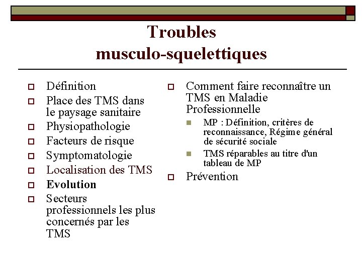 Troubles musculo-squelettiques o o o o Définition Place des TMS dans le paysage sanitaire Troubles musculo-squelettiques o o o o Définition Place des TMS dans le paysage sanitaire