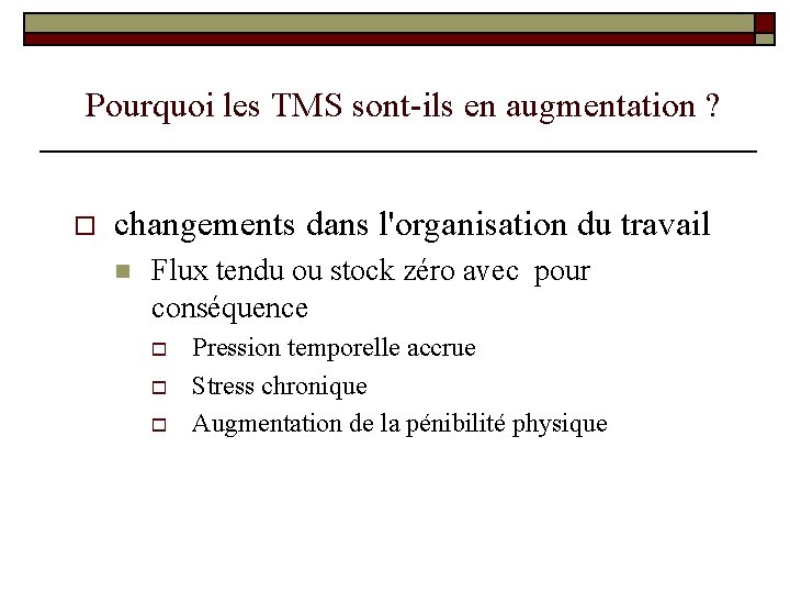 Pourquoi les TMS sont-ils en augmentation ? o changements dans l'organisation du travail n Pourquoi les TMS sont-ils en augmentation ? o changements dans l'organisation du travail n