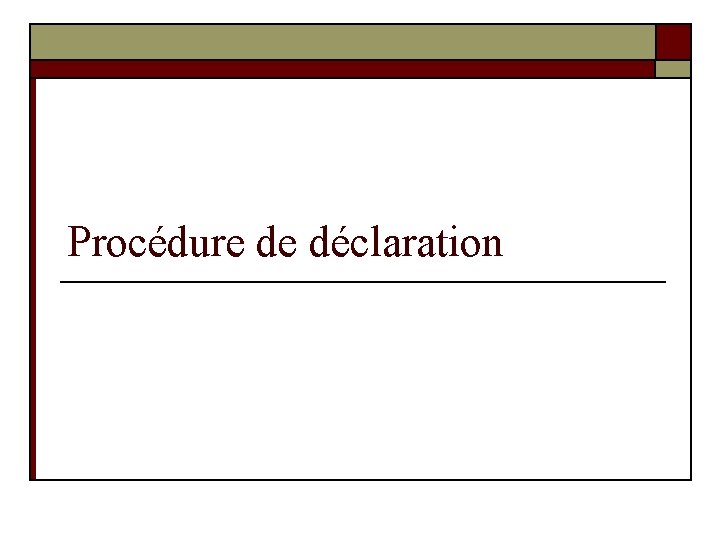 Procédure de déclaration Procédure de déclaration