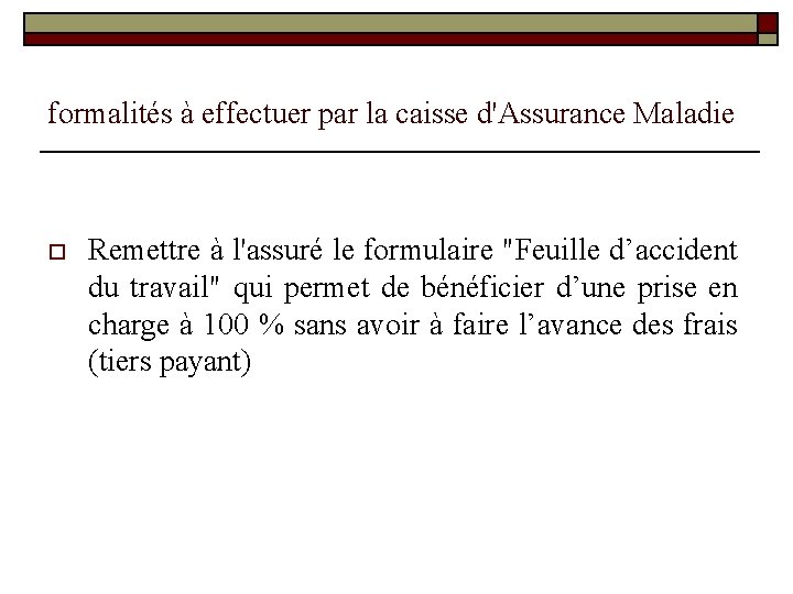 formalités à effectuer par la caisse d'Assurance Maladie o Remettre à l'assuré le formulaire formalités à effectuer par la caisse d'Assurance Maladie o Remettre à l'assuré le formulaire