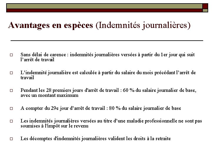Avantages en espèces (Indemnités journalières) o Sans délai de carence : indemnités journalières versées Avantages en espèces (Indemnités journalières) o Sans délai de carence : indemnités journalières versées