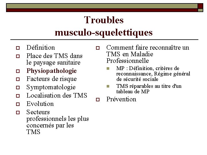 Troubles musculo-squelettiques o o o o Définition Place des TMS dans le paysage sanitaire Troubles musculo-squelettiques o o o o Définition Place des TMS dans le paysage sanitaire