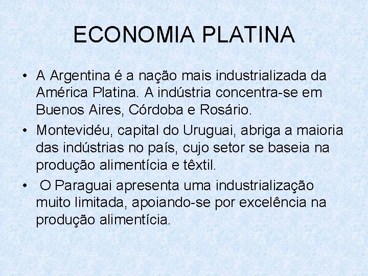 ECONOMIA PLATINA • A Argentina é a nação mais industrializada da América Platina. A