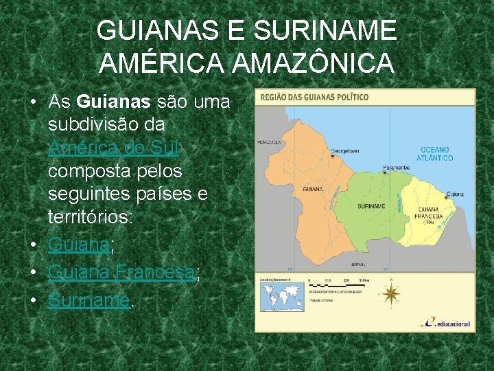 GUIANAS E SURINAME AMÉRICA AMAZÔNICA • As Guianas são uma subdivisão da América do
