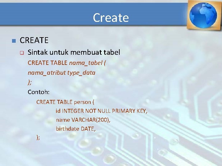 Create n CREATE q Sintak untuk membuat tabel CREATE TABLE nama_tabel ( nama_atribut type_data