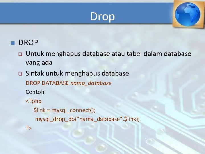 Drop n DROP q q Untuk menghapus database atau tabel dalam database yang ada
