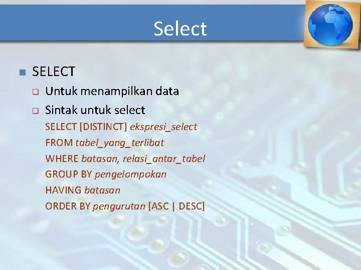 Select n SELECT q q Untuk menampilkan data Sintak untuk select SELECT [DISTINCT] ekspresi_select