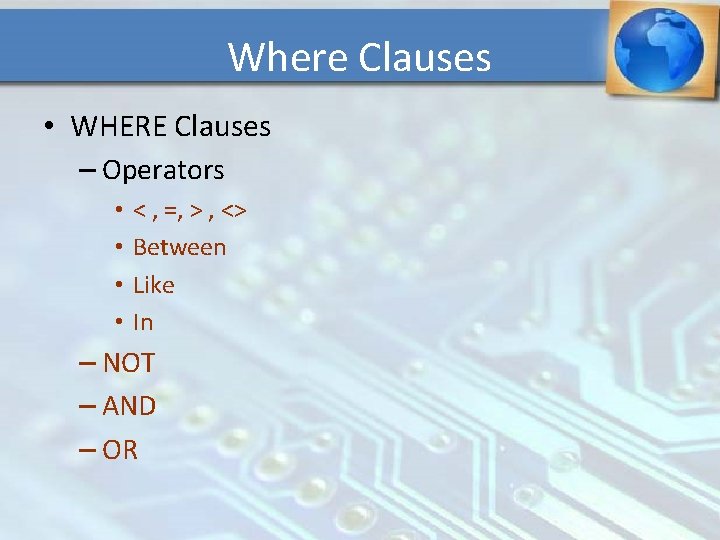 Where Clauses • WHERE Clauses – Operators • • < , =, > ,