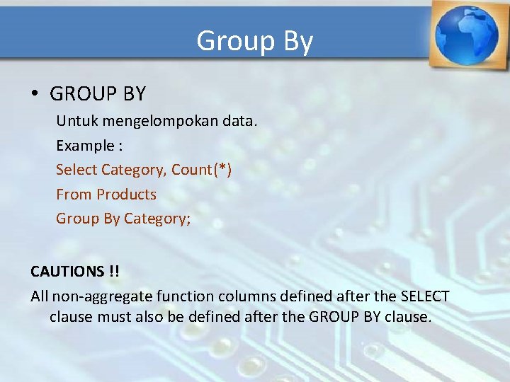 Group By • GROUP BY Untuk mengelompokan data. Example : Select Category, Count(*) From