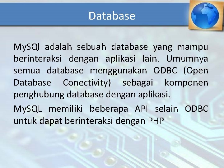 Database My. SQl adalah sebuah database yang mampu berinteraksi dengan aplikasi lain. Umumnya semua
