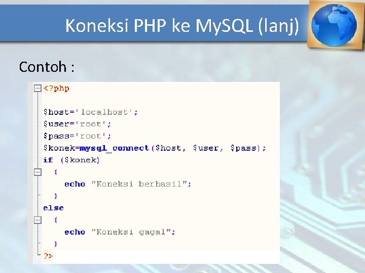 Koneksi PHP ke My. SQL (lanj) Contoh : 