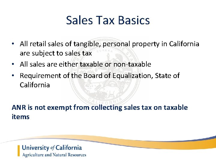 Sales Tax Basics • All retail sales of tangible, personal property in California are