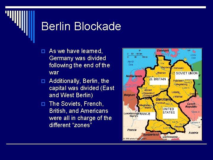 Berlin Blockade o As we have learned, Germany was divided following the end of