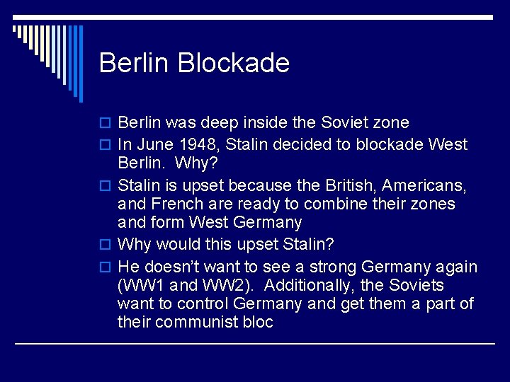 Berlin Blockade o Berlin was deep inside the Soviet zone o In June 1948,