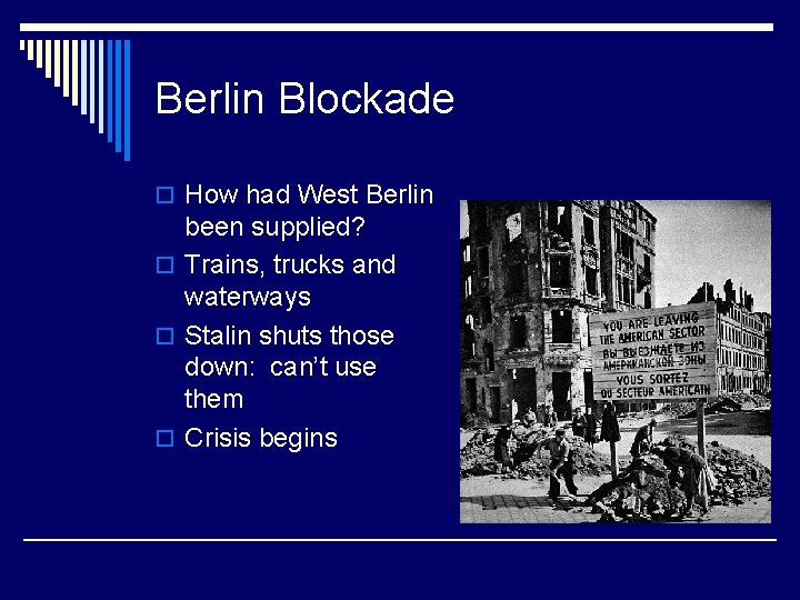 Berlin Blockade o How had West Berlin been supplied? o Trains, trucks and waterways