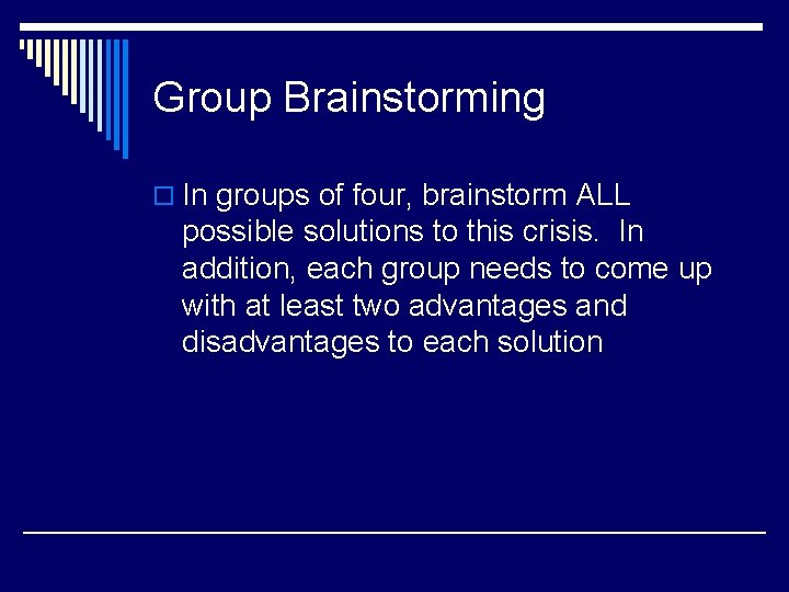 Group Brainstorming o In groups of four, brainstorm ALL possible solutions to this crisis.