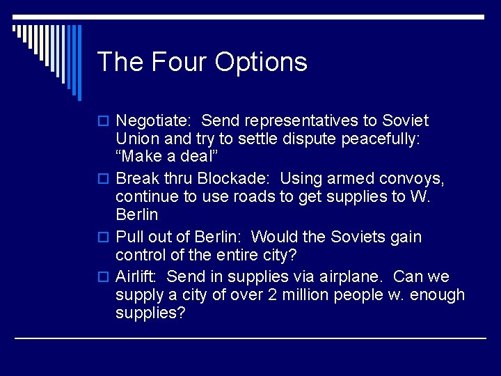 The Four Options o Negotiate: Send representatives to Soviet Union and try to settle