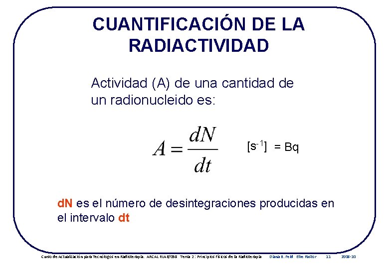 CUANTIFICACIÓN DE LA RADIACTIVIDAD Actividad (A) de una cantidad de un radionucleido es: [s-1]