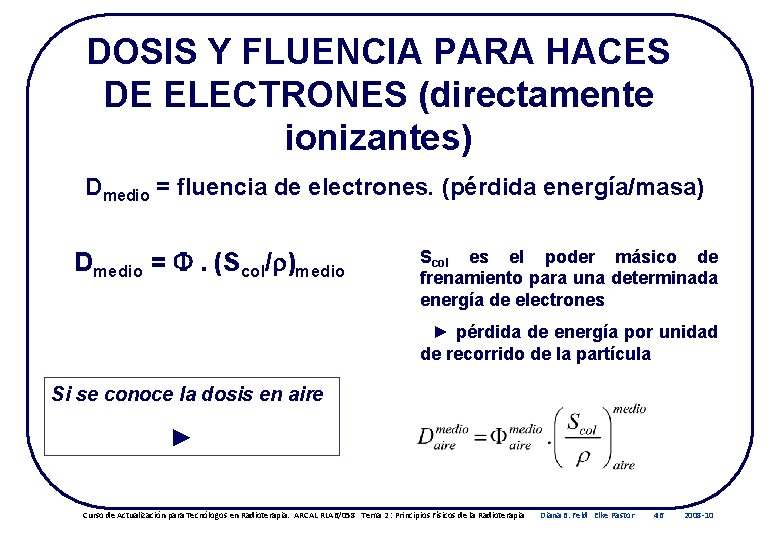 DOSIS Y FLUENCIA PARA HACES DE ELECTRONES (directamente ionizantes) Dmedio = fluencia de electrones.