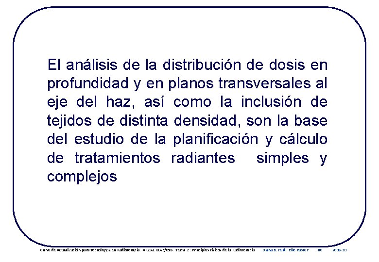 El análisis de la distribución de dosis en profundidad y en planos transversales al