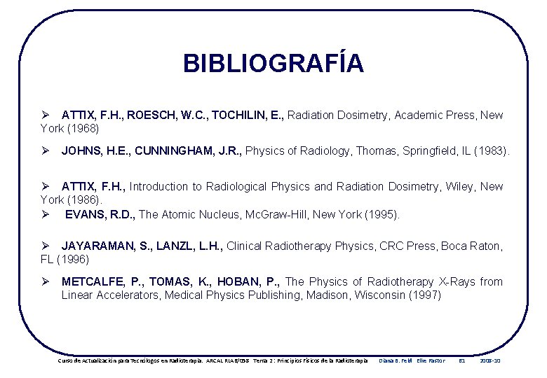 BIBLIOGRAFÍA Ø ATTIX, F. H. , ROESCH, W. C. , TOCHILIN, E. , Radiation