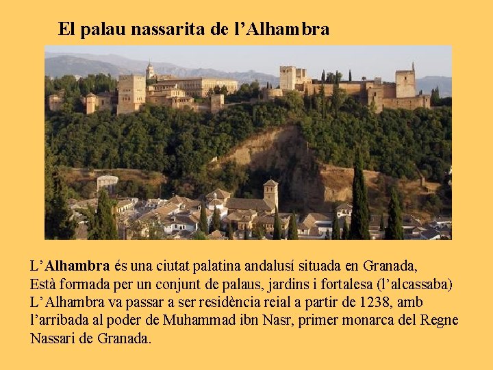 El palau nassarita de l’Alhambra L’Alhambra és una ciutat palatina andalusí situada en Granada,