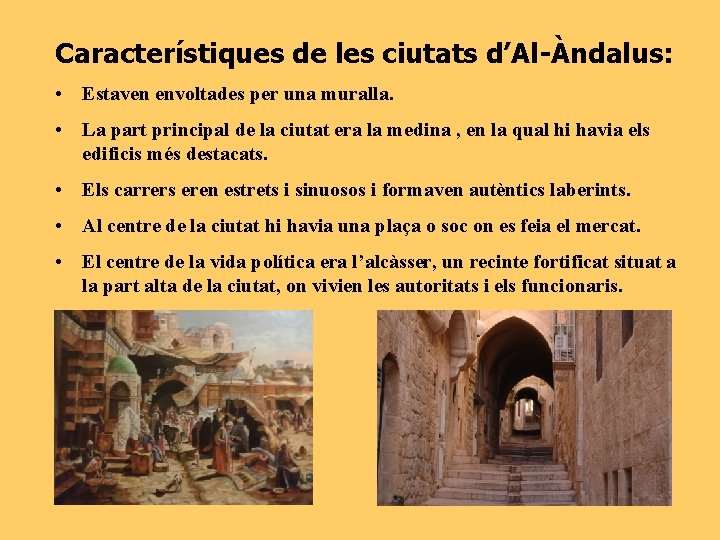 Característiques de les ciutats d’Al-Àndalus: • Estaven envoltades per una muralla. • La part