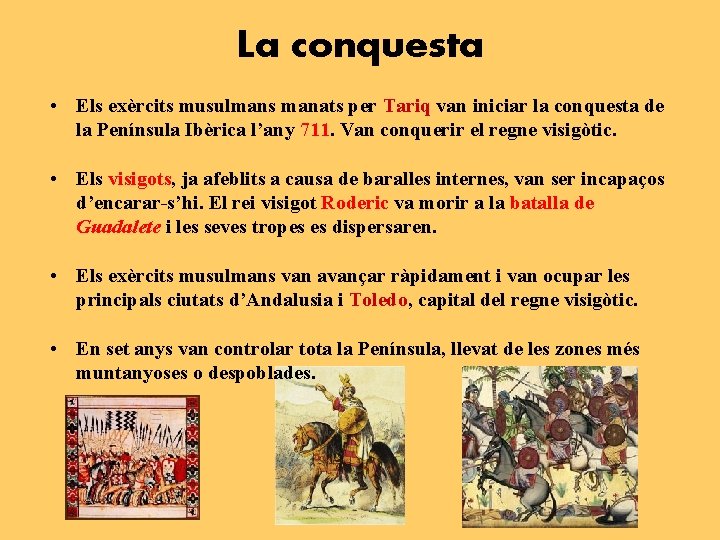 La conquesta • Els exèrcits musulmans manats per Tariq van iniciar la conquesta de