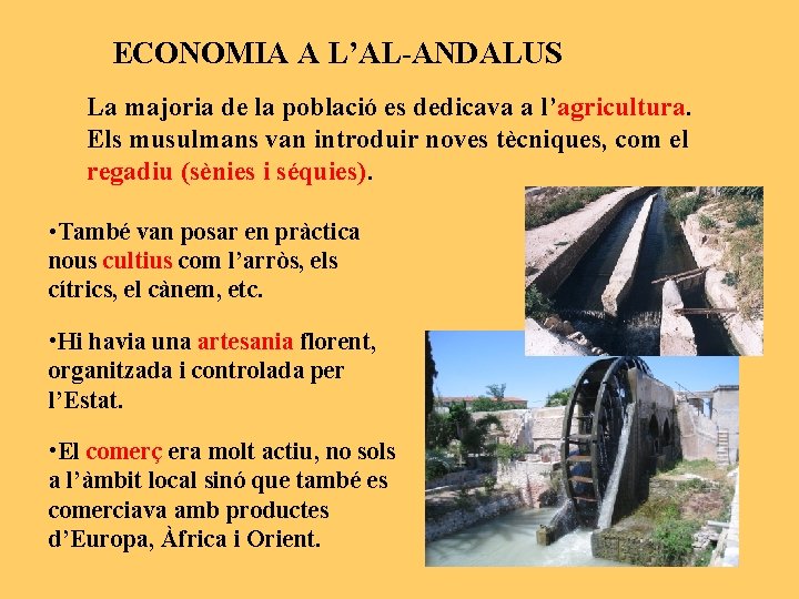 ECONOMIA A L’AL-ANDALUS La majoria de la població es dedicava a l’agricultura. Els musulmans