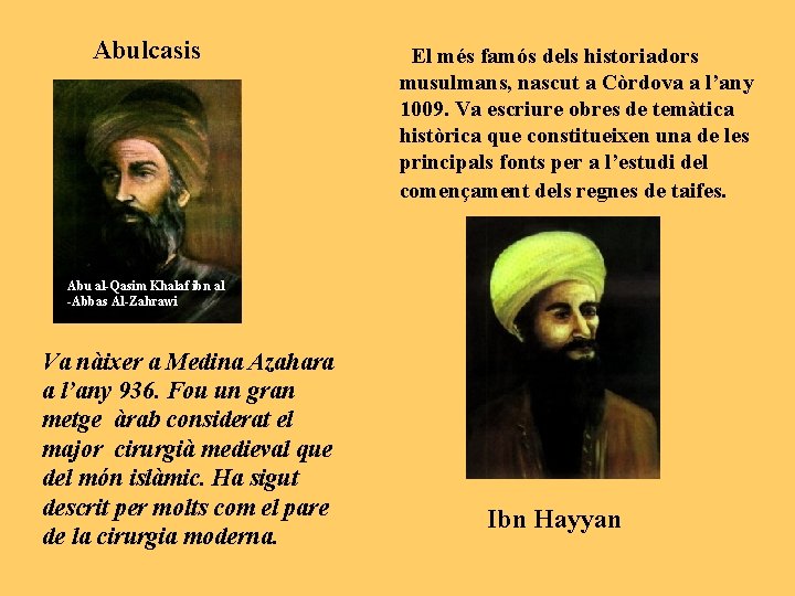 Abulcasis El més famós dels historiadors musulmans, nascut a Còrdova a l’any 1009. Va