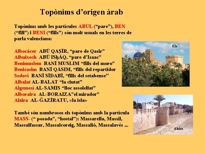 Topònims d’origen àrab Topònims amb les partícules ABUL (“pare”), BEN (“fill”) i BENI (“fills”)